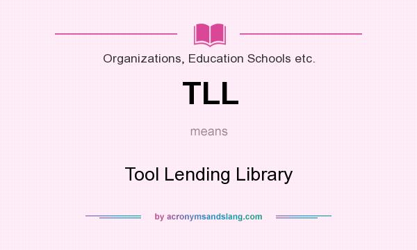 What does TLL mean? It stands for Tool Lending Library
