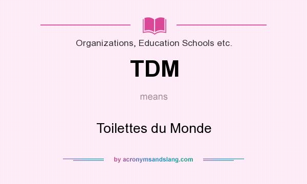 What does TDM mean? It stands for Toilettes du Monde