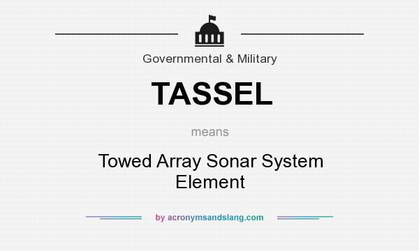 What does TASSEL mean? It stands for Towed Array Sonar System Element