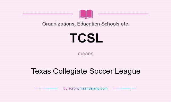 What does TCSL mean? It stands for Texas Collegiate Soccer League
