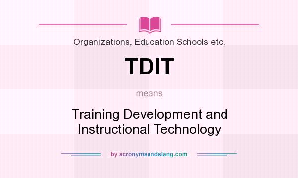 What does TDIT mean? It stands for Training Development and Instructional Technology