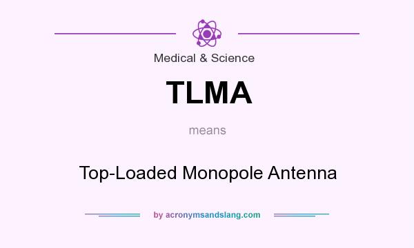 What does TLMA mean? It stands for Top-Loaded Monopole Antenna