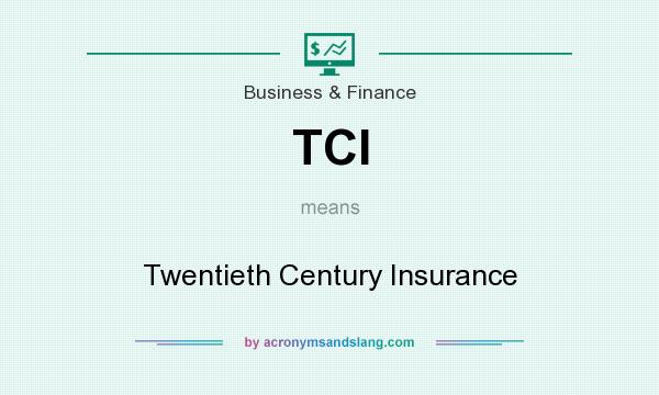 What does TCI mean? It stands for Twentieth Century Insurance