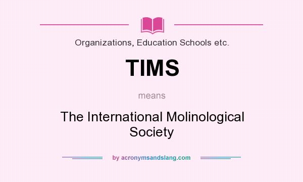 What does TIMS mean? It stands for The International Molinological Society