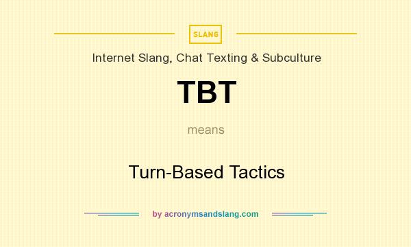 What does TBT mean? It stands for Turn-Based Tactics