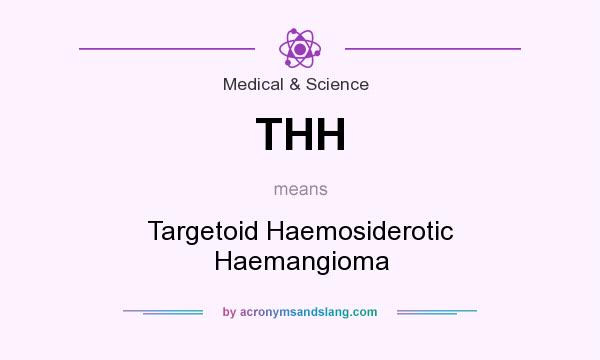 What does THH mean? It stands for Targetoid Haemosiderotic Haemangioma