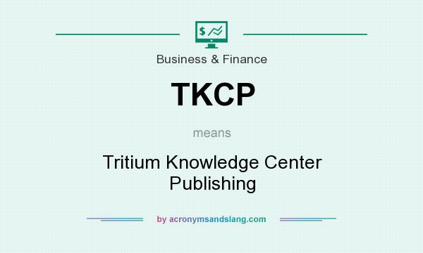 What does TKCP mean? It stands for Tritium Knowledge Center Publishing
