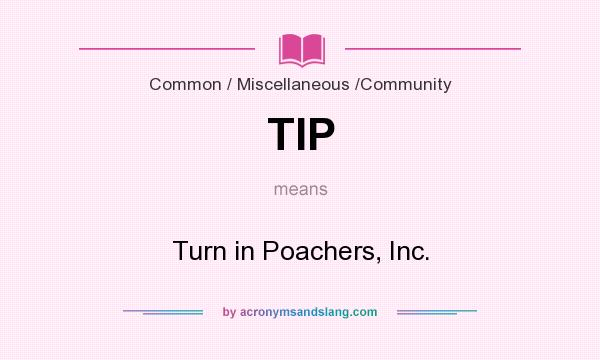 What does TIP mean? It stands for Turn in Poachers, Inc.