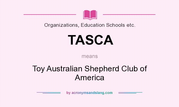 What does TASCA mean? It stands for Toy Australian Shepherd Club of America
