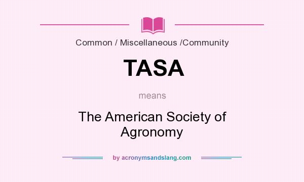 What does TASA mean? It stands for The American Society of Agronomy