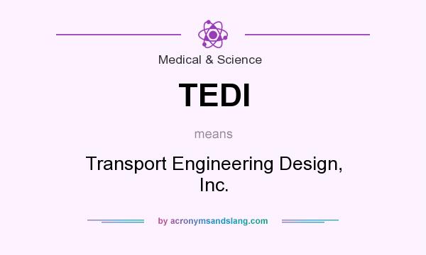 What does TEDI mean? It stands for Transport Engineering Design, Inc.