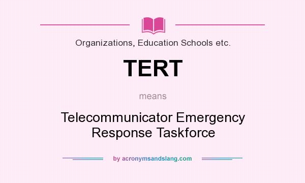 What does TERT mean? It stands for Telecommunicator Emergency Response Taskforce