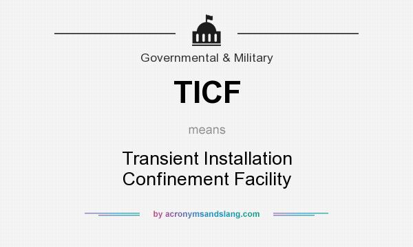 What does TICF mean? It stands for Transient Installation Confinement Facility
