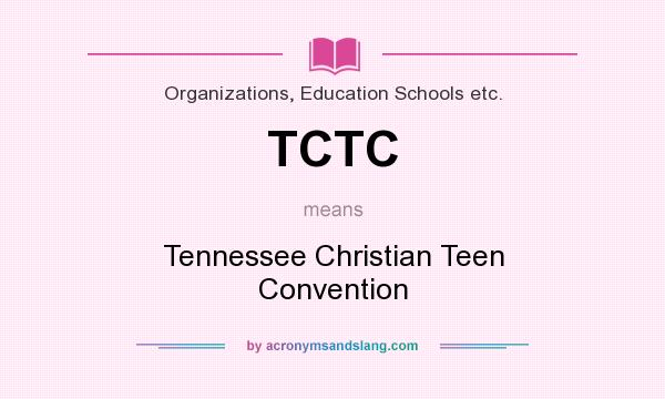 What does TCTC mean? It stands for Tennessee Christian Teen Convention