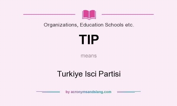 What does TIP mean? It stands for Turkiye Isci Partisi
