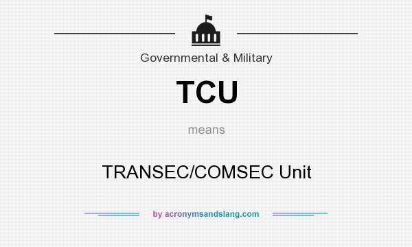 What does TCU mean? It stands for TRANSEC/COMSEC Unit