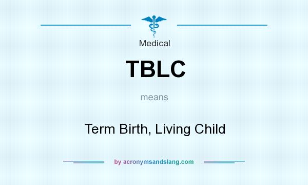 What does TBLC mean? It stands for Term Birth, Living Child