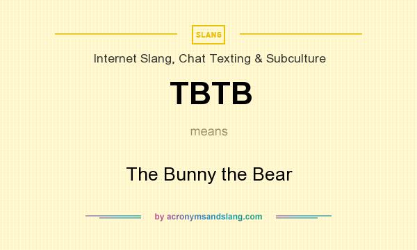 What does TBTB mean? It stands for The Bunny the Bear