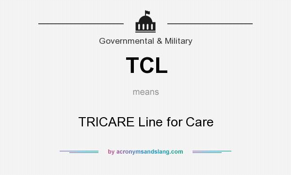 What does TCL mean? It stands for TRICARE Line for Care