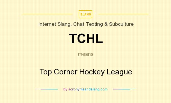What does TCHL mean? It stands for Top Corner Hockey League