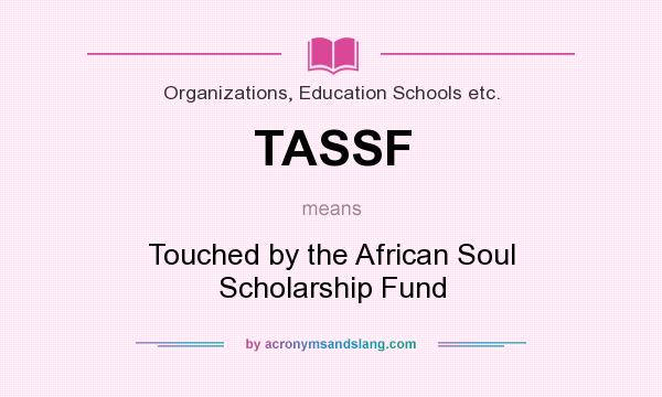 What does TASSF mean? It stands for Touched by the African Soul Scholarship Fund