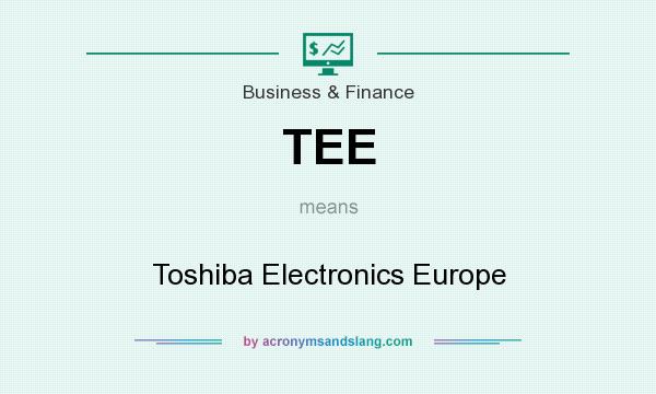 What does TEE mean? It stands for Toshiba Electronics Europe