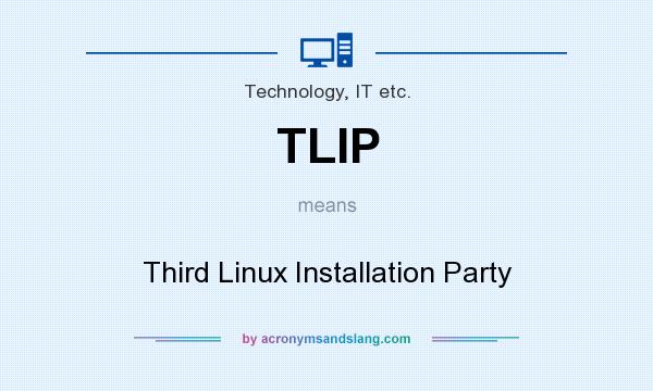 What does TLIP mean? It stands for Third Linux Installation Party