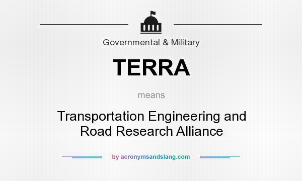 What does TERRA mean? It stands for Transportation Engineering and Road Research Alliance