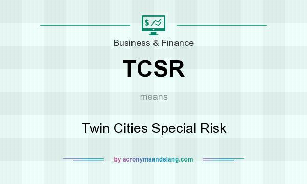What does TCSR mean? It stands for Twin Cities Special Risk