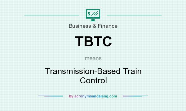 What does TBTC mean? It stands for Transmission-Based Train Control
