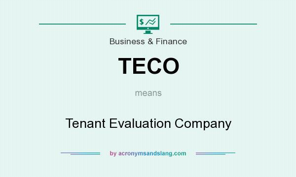 What does TECO mean? It stands for Tenant Evaluation Company