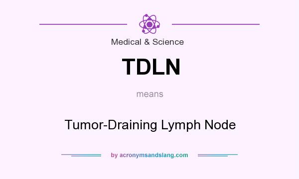 What does TDLN mean? It stands for Tumor-Draining Lymph Node