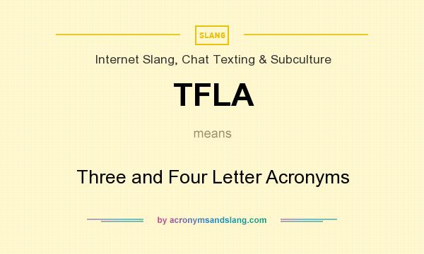 What does TFLA mean? It stands for Three and Four Letter Acronyms