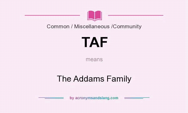 What does TAF mean? It stands for The Addams Family