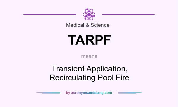 What does TARPF mean? It stands for Transient Application, Recirculating Pool Fire