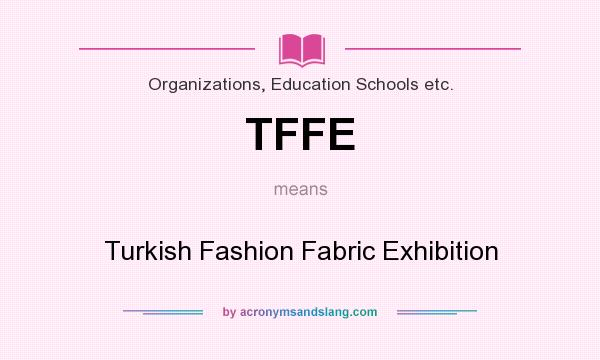 What does TFFE mean? It stands for Turkish Fashion Fabric Exhibition