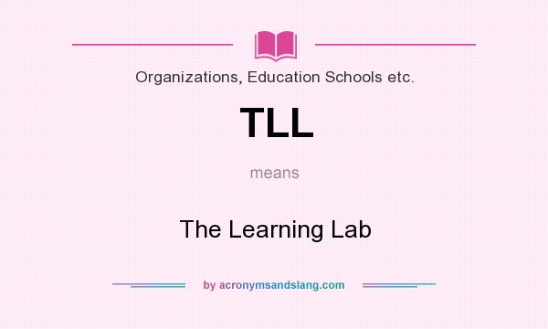 What does TLL mean? It stands for The Learning Lab