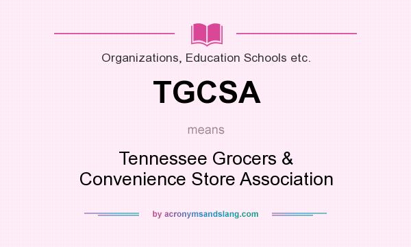 What does TGCSA mean? It stands for Tennessee Grocers & Convenience Store Association