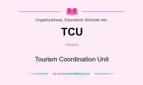 What does TCU mean? It stands for Tourism Coordination Unit
