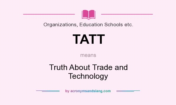 What does TATT mean? It stands for Truth About Trade and Technology
