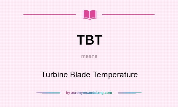 What does TBT mean? It stands for Turbine Blade Temperature