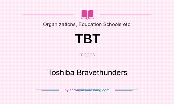 What does TBT mean? It stands for Toshiba Bravethunders