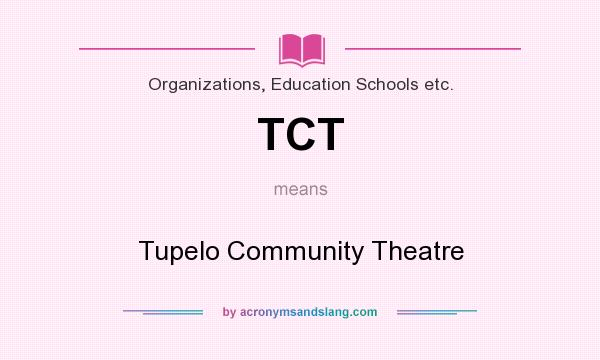 What does TCT mean? It stands for Tupelo Community Theatre