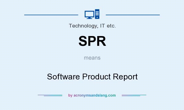 What does SPR mean? It stands for Software Product Report