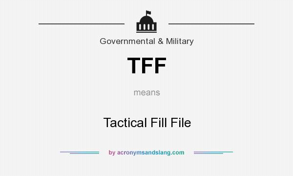 What does TFF mean? It stands for Tactical Fill File