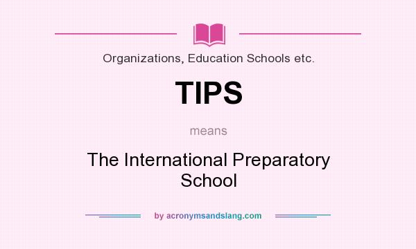 What does TIPS mean? It stands for The International Preparatory School