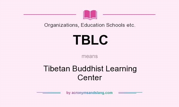 What does TBLC mean? It stands for Tibetan Buddhist Learning Center