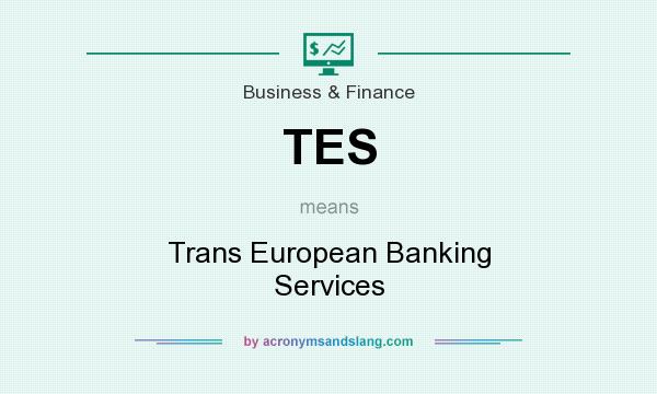 What does TES mean? It stands for Trans European Banking Services