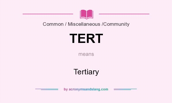 What does TERT mean? It stands for Tertiary