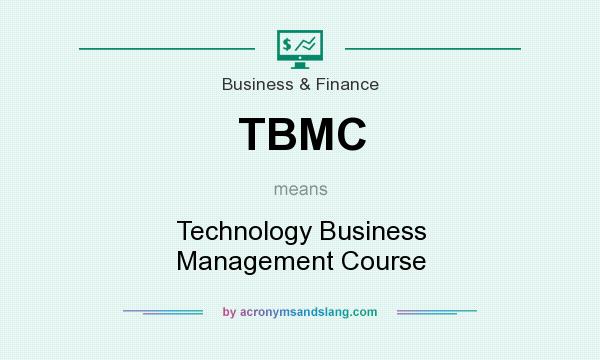 What does TBMC mean? It stands for Technology Business Management Course